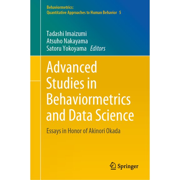 Behaviormetrics: Quantitative Approaches Advanced Studies in Behaviormetrics and Data Science: Essays in Honor of Akinori Okada, Book 5, (Hardcover)