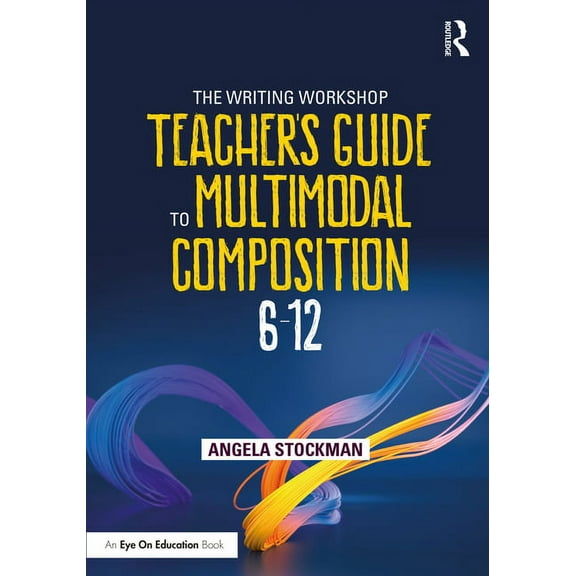 The Writing Workshop Teacher's Guide to Multimodal Composition (6-12), (Paperback)
