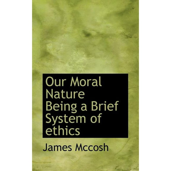 Our Moral Nature Being a Brief System of Ethics (Paperback)