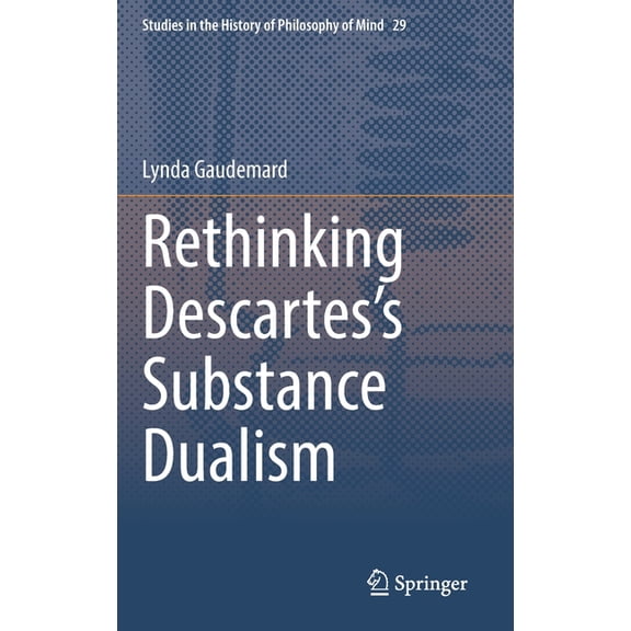Studies in the History of Philosophy of Rethinking Descartes's Substance Dualism, Book 29, (Hardcover)