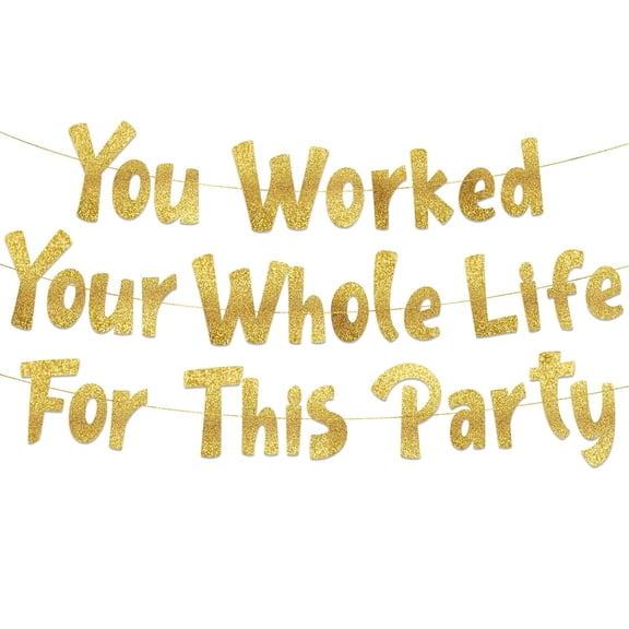You Worked Your Whole Life For This Party Gold Glitter Banner – Funny Retirement Party Supplies, Gifts and Decorations