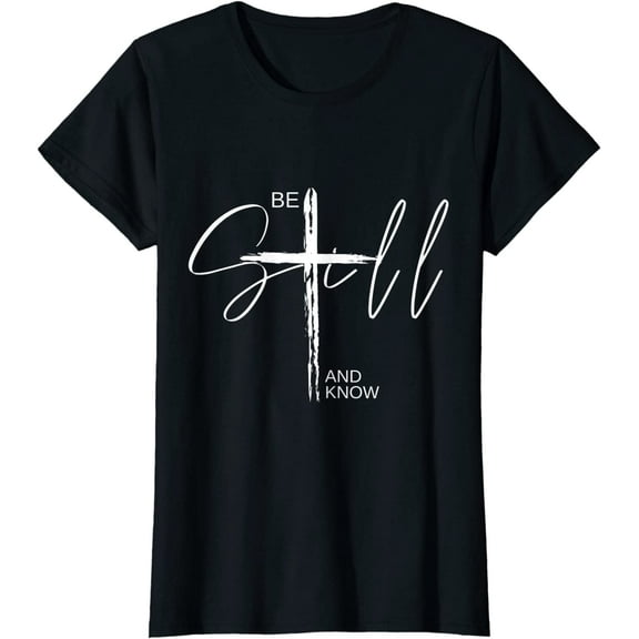 Be Still and Know TShirt Inspirational Christian T-Shirt Women Tops