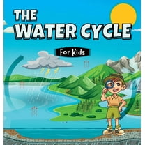 Educational Books for Kids The Water Cycle for Kids: Learn what its stages are and what they consist of, (Hardcover)