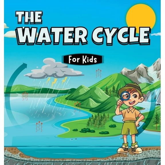 Educational Books for Kids The Water Cycle for Kids: Learn what its stages are and what they consist of, (Hardcover)