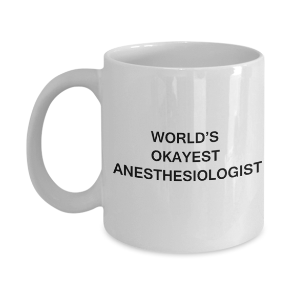 Anesthesiologist Gifts Mugs - World's Okayest Anesthesiologist - Porcelain White Funny Coffee Mug 11 oz