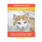 Turkish Van Cats: A Complete Turkish Van Cat Owner's Guide (Paperback)