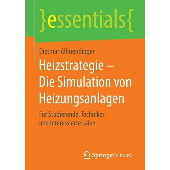 Essentials Heizstrategie - Die Simulation Von Heizungsanlagen: Für Studierende, Techniker Und Interessierte Laien, (Paperback)