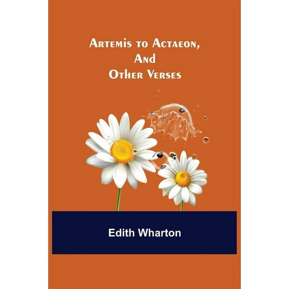 Artemis to Actaeon, and Other Verses, (Paperback)