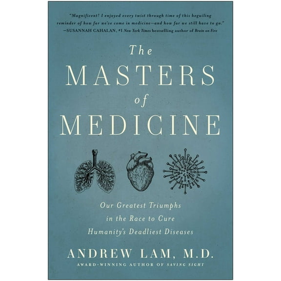 The Masters of Medicine : Our Greatest Triumphs in the Race to Cure Humanity's Deadliest Diseases (Hardcover)