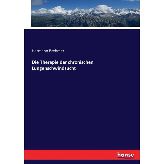 Die Therapie der chronischen Lungenschwindsucht, (Paperback)