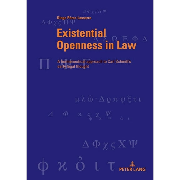 Berner Reihe Philosophischer Studien Existential Openness in Law: A Hermeneutical Approach to Carl Schmitt's Early Legal Thought, Book 52, (Paperback)