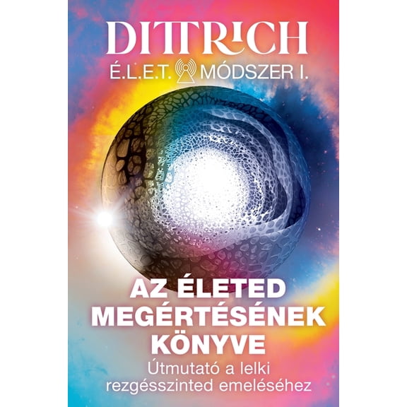 ÃLET Módszer I: Az életed megértésének könyve, útmutató a lelki rezgésszinted emeléséhez, (Paperback)