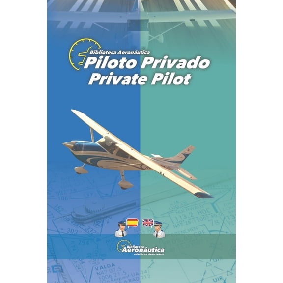 Libros Aeronáuticos Bilingües: Piloto Privado. Private Pilot. Una obra bilingue para pilotos: Páginas pares en español, páginas impares en inglés. La nueva forma de estudiar aviación. (Paperback)