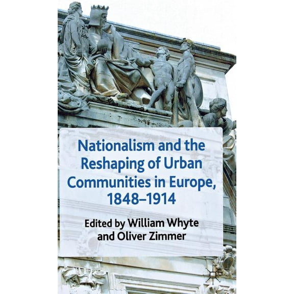 Nationalism and the Reshaping of Urban Communities in Europe, 1848-1914, (Hardcover)