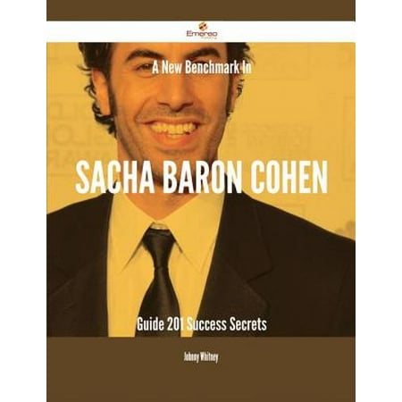 A New Benchmark In Sacha Baron Cohen Guide - 201 Success Secrets -