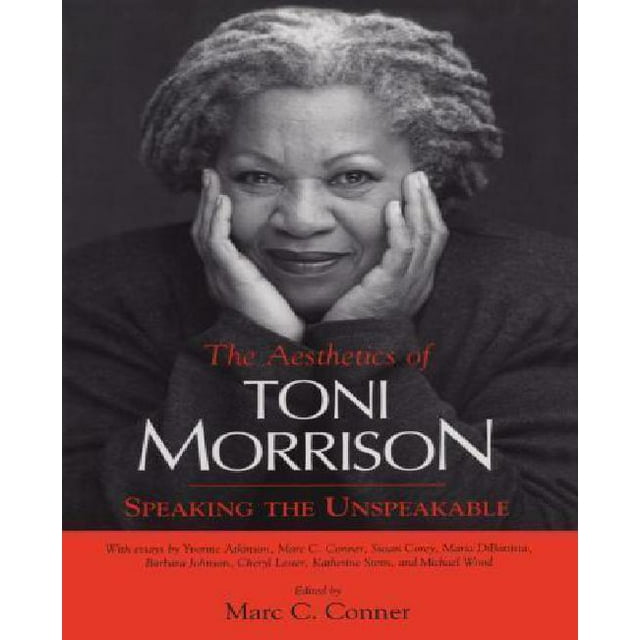 The Aesthetics of Toni Morrison: Speaking the Unspeakable