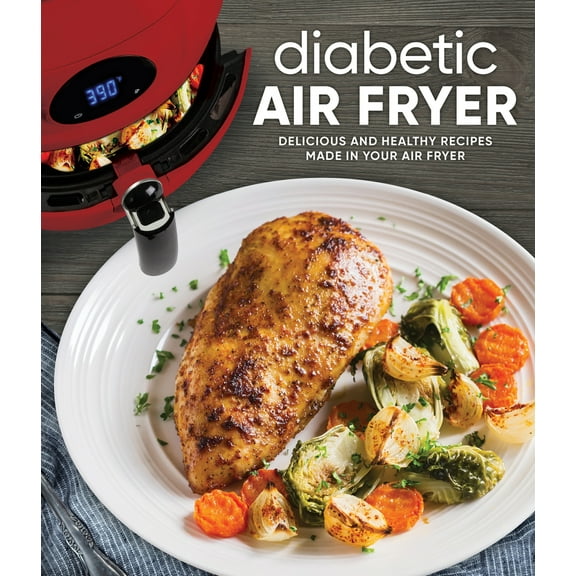 Pre-Owned Diabetic Air Fryer: Delicious and Healthy Recipes Made in Your Air Fryer (Hardcover) 1645581667 9781645581666