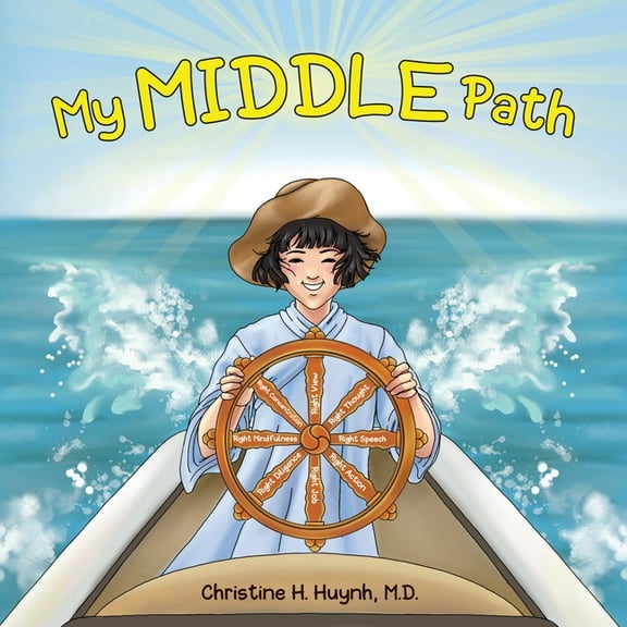 Bringing the Buddha's Teachings Into Pra My Middle Path: The Noble Eightfold Path Teaches Kids To Think, Speak, And Act Skillfully - A Guide For Children To Prac, Book 5, (Paperback)