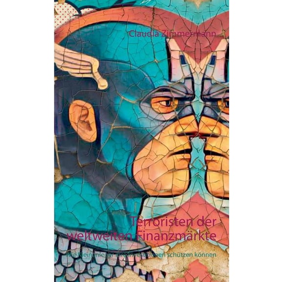 Terroristen der weltweiten FinanzmÃ¤rkte: Wie Kleinanleger ihre Investitionen schÃ¼tzen kÃ¶nnen, (Paperback)