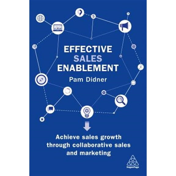 Pre-Owned Effective Sales Enablement: Achieve Sales Growth Through Collaborative Sales and Marketing (Paperback) 0749483644 9780749483647