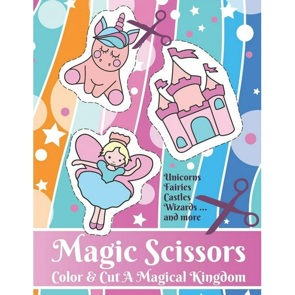 Magic Scissors: Color and Cut A Magical Kingdom: Coloring and Scissor Skills for Ages 4-8, (Paperback)