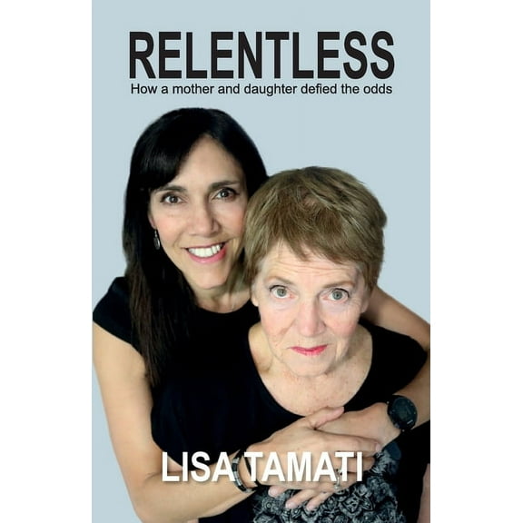 Relentless: How a mother and daughter defied the odds, (Paperback)