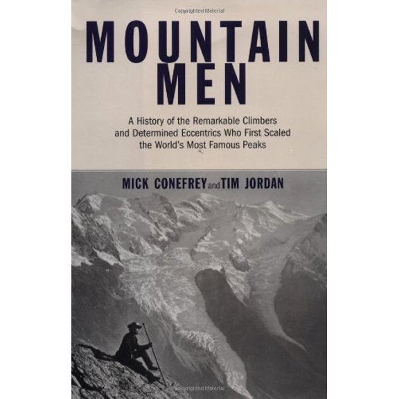 Pre-Owned Mountain Men: A History of the Remarkable Climbers and Determined Eccentrics Who First Scaled the World's Most Famous Peaks (Hardcover) 0306811294 9780306811296