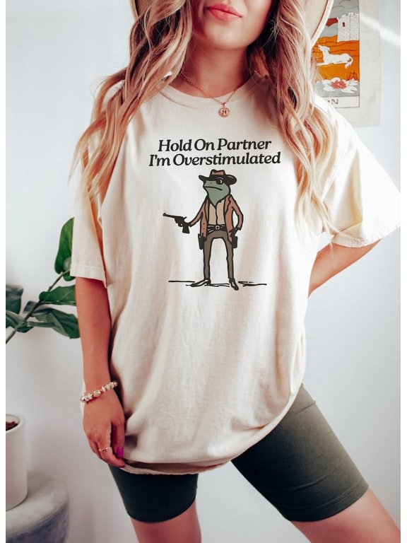 Hold On Partner Im Overstimulated Shirt Cowboy Frog Shirt Unhinged Tshirt Weirdcore Clothing Gen Z Shirt Weird Stuff Funny Funny Meme Tshirt