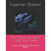 Data Mining with Python Quick Start Guide: A step by step beginner's guide into Data Mining (Paperback)