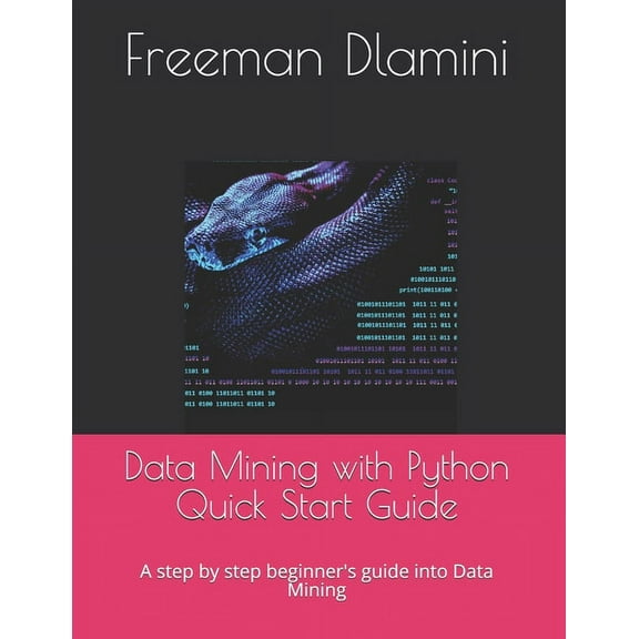 Data Mining with Python Quick Start Guide: A step by step beginner's guide into Data Mining (Paperback)