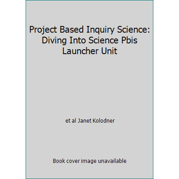 Pre-Owned Project Based Inquiry Science: Diving Into Science Pbis Launcher Unit (Hardcover) 1585919144 9781585919147