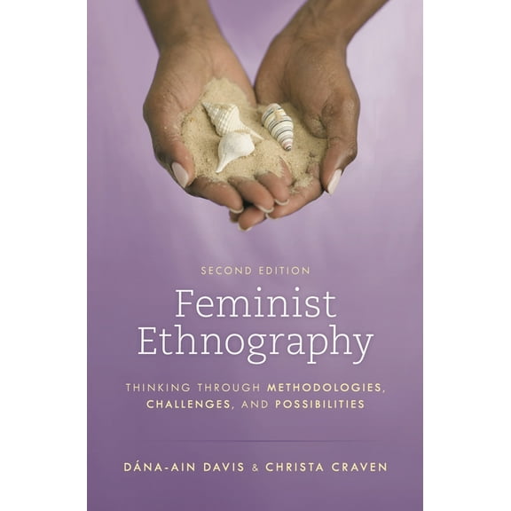 Feminist Ethnography: Thinking through Methodologies, Challenges, and Possibilities, (Hardcover)