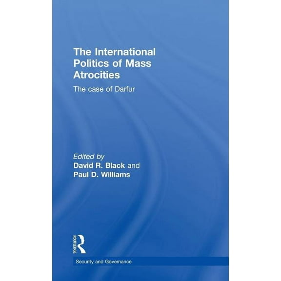 Security and Governance The International Politics of Mass Atrocities, (Hardcover)