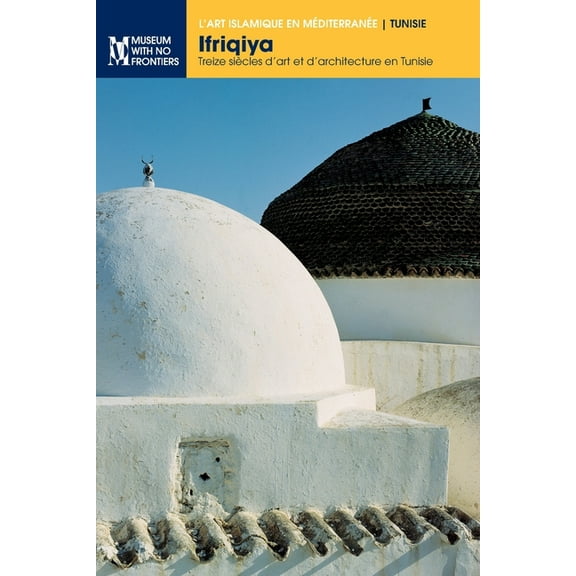 L'Art Islamique En MÃ©diterranÃ©e Ifriqiya: Treize siÃ¨cles d'art et d'architecture en Tunisie, (Paperback)