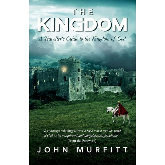 The Kingdom: A Traveller's Guide to the Kingdom of God, (Paperback)