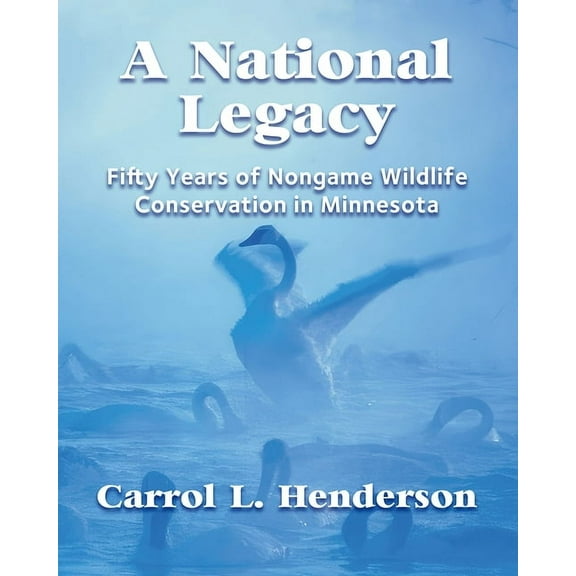 A National Legacy: Fifty Years of Nongame Wildlife Conservation in Minnesota, (Paperback)