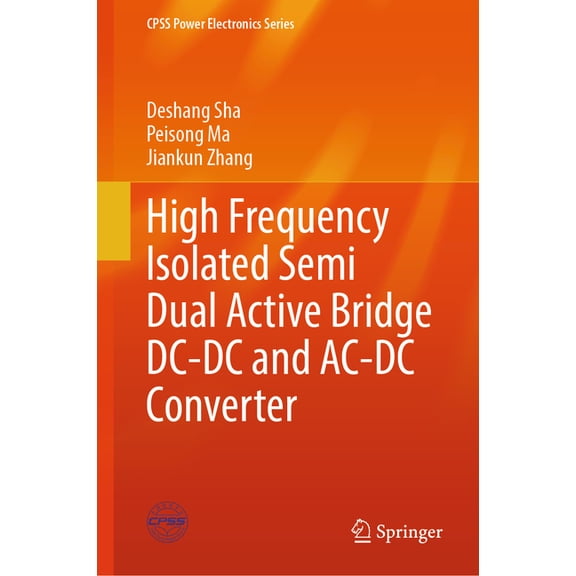 Cpss Power Electronics High Frequency Isolated Semi Dual Active Bridge DC-DC and Ac-DC Converter, (Hardcover)