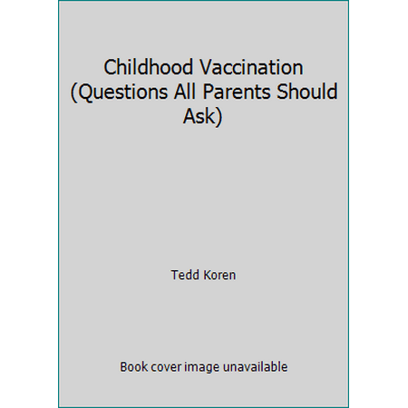 Childhood Vaccination (Questions All Parents Should Ask) [Unknown Binding - Used]