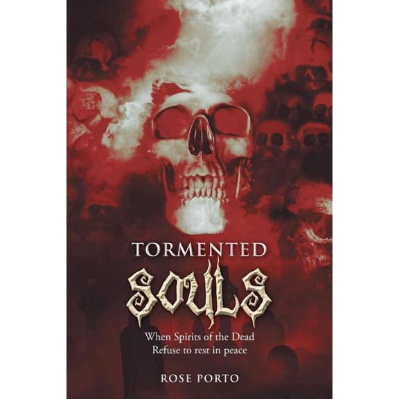 Tormented Souls: When Spirits of the Dead Refuse to Rest in Peace, (Paperback)
