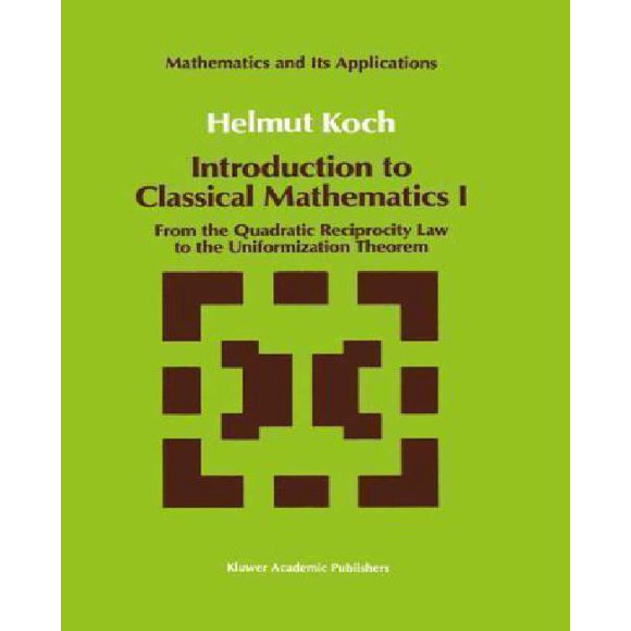 Introduction aux Mathématiques Classiques I: de la Loi de Réciprocité Quadratique au Théorème d'Uniformisation (Mathématiques et Ses Applications)