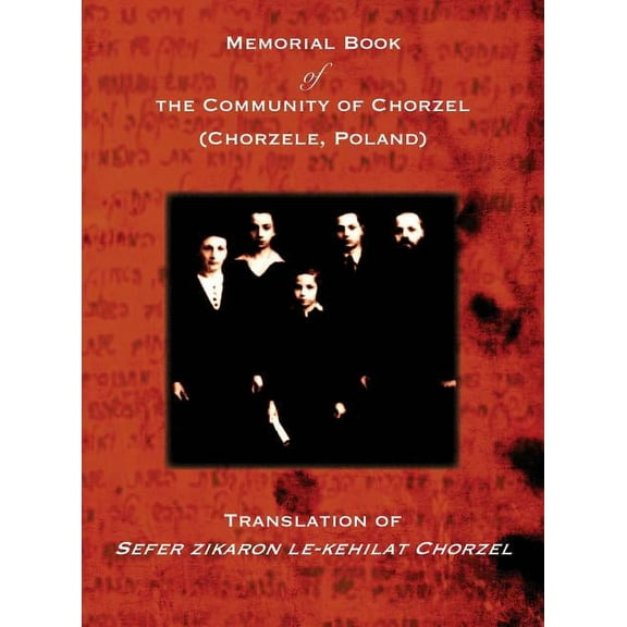 Memorial Book of the Community of Chorzel (Chorzele, Poland): Translation of Sefer zikaron le-kehilat Chorzel, (Hardcover)