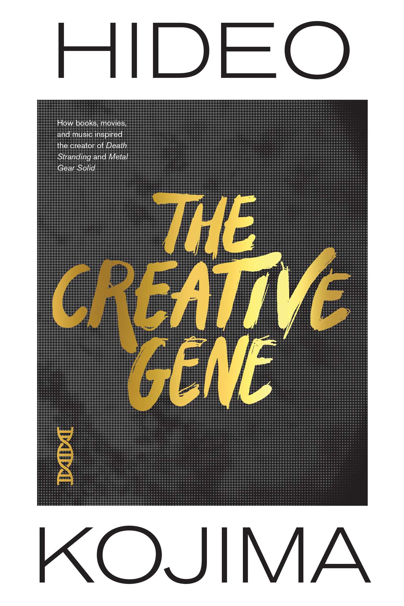 The Creative Gene : How books, movies, and music inspired the creator of Death Stranding and Metal Gear Solid (Hardcover)