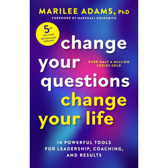 Change Your Questions, Change Your Life, Fifth Edition: 14 Powerful Tools for Leadership, Coaching, and Results (Paperback)