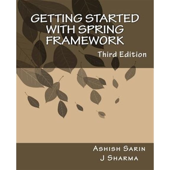 Pre-Owned Getting started with Spring Framework: a hands-on guide to begin developing applications using Spring Framework