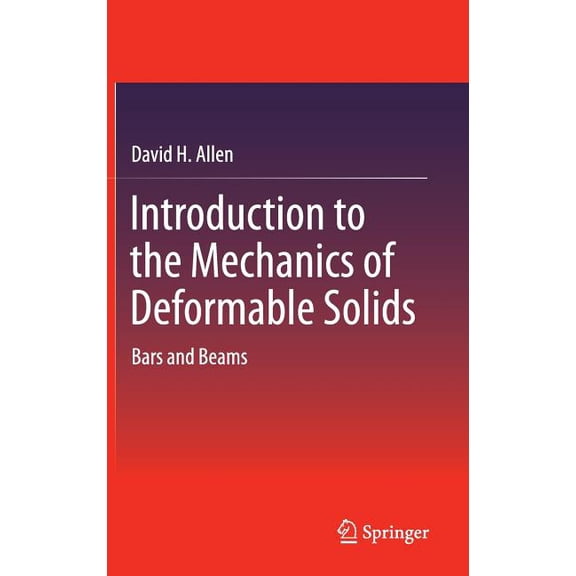 Introduction to the Mechanics of Deformable Solids: Bars and Beams, (Hardcover)
