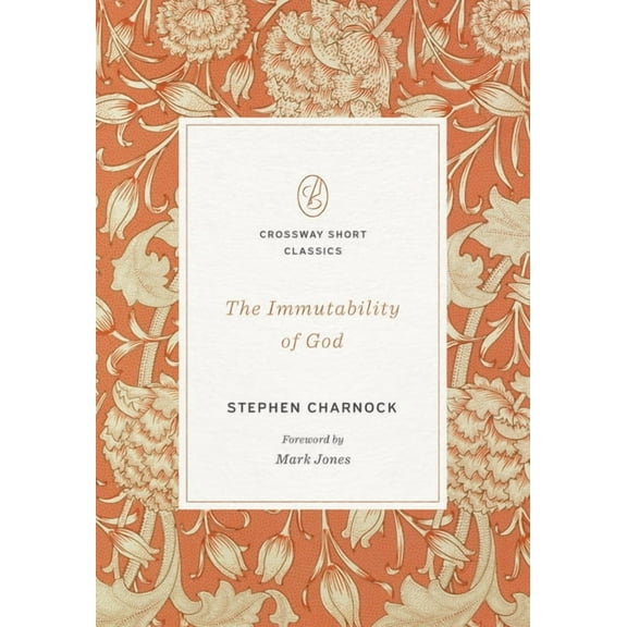 Crossway Short Classics The Immutability of God, (Paperback)