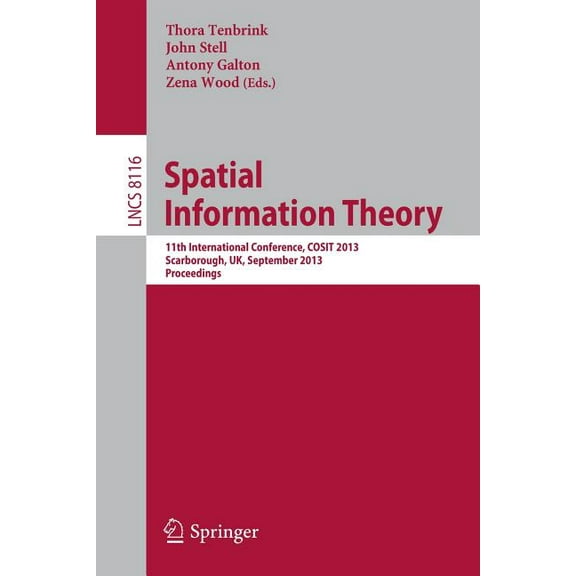Spatial Information Theory: 11th International Conference, Cosit 2013, Scarborough, Uk, September 2-6, 2013, Proceedings, (Paperback)