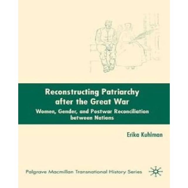 Reconstructing Patriarchy after the Great War: Women, Gender, and Postwar Reconciliation Between Nations