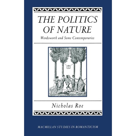 Studies in Romanticism The Politics of Nature: Wordsworth and Some Contemporaries, (Paperback)