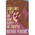 thumbnail image 1 of Sometimes I Trip On How Happy We Could Be Broché – 2021 par Nichole Perkins, 1 of 1